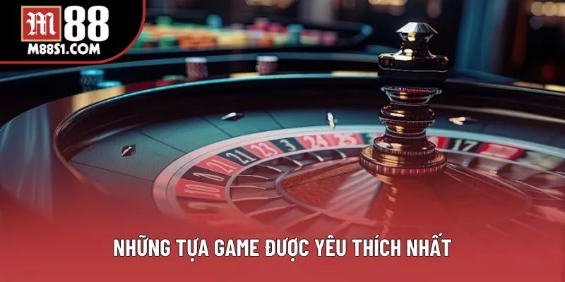 Những tựa game được yêu thích nhất