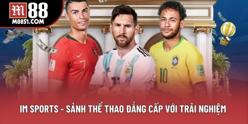 IM Sports - Sảnh Thể Thao Đẳng Cấp Với Trải Nghiệm 2025