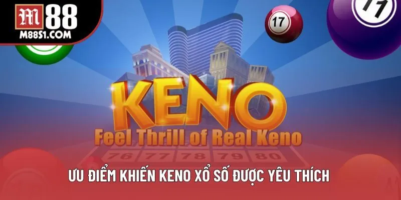 Ưu điểm khiến keno xổ số được yêu thích 