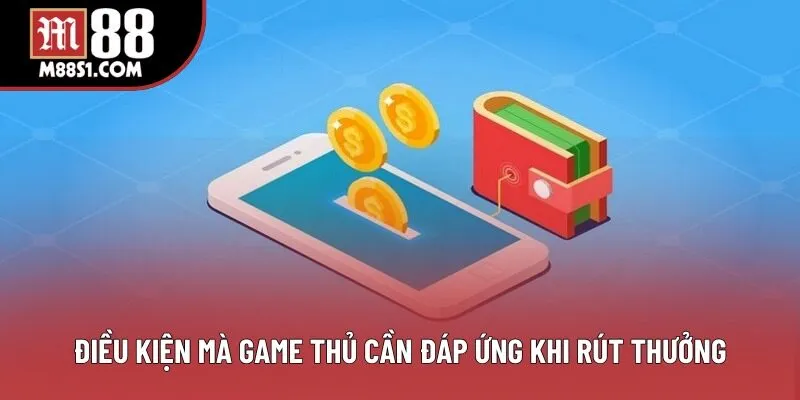Điều kiện mà game thủ cần đáp ứng khi rút thưởng