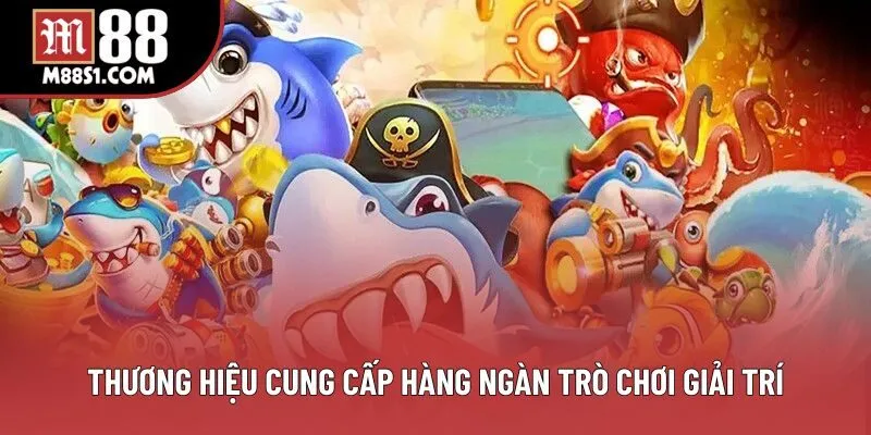 Thương hiệu cung cấp hàng ngàn trò chơi giải trí