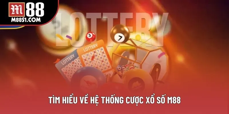 Tìm hiểu về hệ thống cược xổ số M88