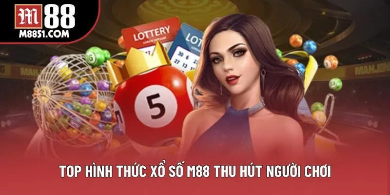 Top hình thức xổ số M88 thu hút người chơi