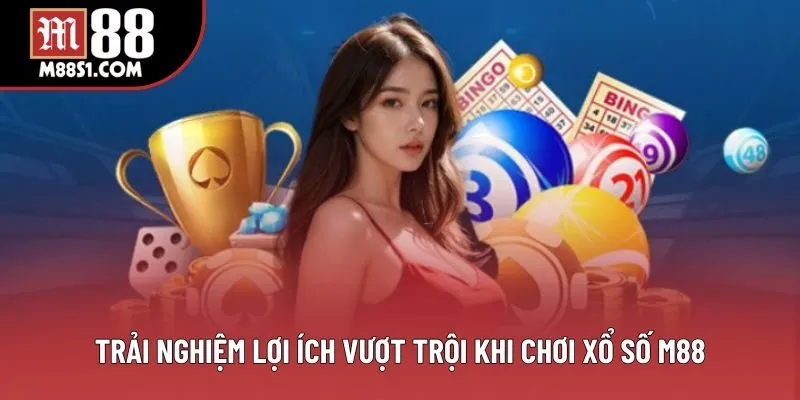 Trải nghiệm lợi ích vượt trội khi chơi xổ số M88